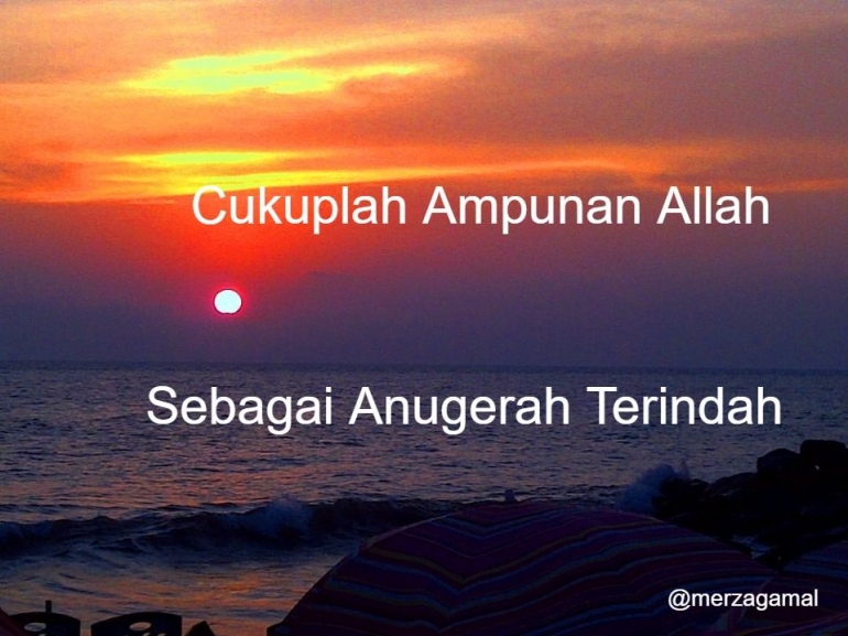 Image: Cukuplah ampunan Allah sebagai anugerah terindah (Lokasi Photo: Tapi Lauik Padang by Merza Gamal)