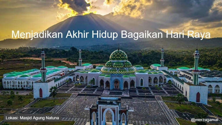 Image: Menjadikan akhir hidup bagaikan hari raya (lokasi:Masjid Agung Natuna-Kepulauan Riau)